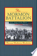 The Mormon Battalion : U.S. Army of the West, 1846-1848 / Norma Baldwin Ricketts ; foreword by David L. Bigler.