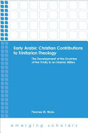 Early Arabic Christian contributions to Trinitarian theology / Thomas W. Ricks.