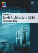 Autodesk Revit Architecture 2018: Praxiseinstieg.