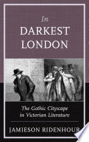 In darkest London : the gothic cityscape in Victorian literature /