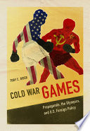 Cold war games : propaganda, the Olympics, and U.S. foreign policy / Toby C Rider.