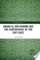 Awhad al-Din Kirmani and the controversy of the Sufi gaze /