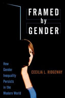 Framed by gender : how gender inequality persists in the modern world / Cecilia L. Ridgeway.