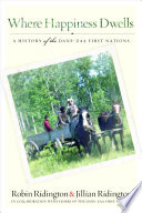 Where happiness dwells : a history of the Dane-zaa First Nations /