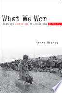 What We Won : America's Secret War in Afghanistan, 1979-89 / Bruce Riedel.