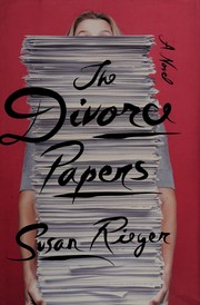 The divorce papers : a novel : from the files of Sophie Diehl, Esq. /