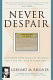 Never despair : sixty years in the service of the Jewish people and the cause of human rights /