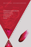 Violencia segmentaria : consideraciones sobre la violencia en la historia de America Latina /