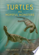 Turtles as hopeful monsters / Olivier Rieppel.