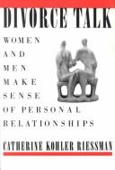 Divorce talk : women and men make sense of personal relationships / Catherine Kohler Riessman.