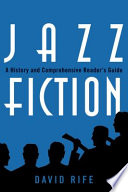 Jazz fiction : a history and comprehensive reader's guide /