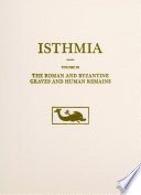 Isthmia : excavations by the University of Chicago, under the auspices of the American School of Classical Studies at Athens.