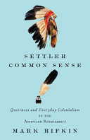 Settler common sense : queerness and everyday colonialism in the American Renaissance /
