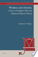 Wisdom and chivalry : Chaucer's Knight's tale and medieval political theory / by Stephen H. Rigby.