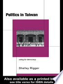 Politics in Taiwan : voting for democracy / Shelley Rigger.