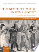 The beautiful burial in Roman Egypt : art, identity, and funerary religion / Christina Riggs.