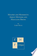 Molière and modernity : absent mothers and masculine births /