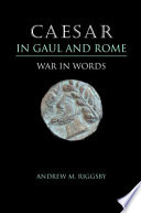 Caesar in Gaul and Rome : war in words / by Andrew M. Riggsby.