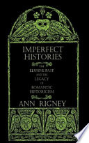 Imperfect histories : the elusive past and the legacy of romantic historicism / Ann Rigney.