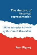 The rhetoric of historical representation : three narrative histories of the French Revolution / Ann Rigney.