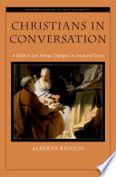 Christians in conversation : a guide to late antique dialogues in Greek and Syriac /