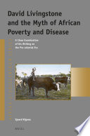 David Livingstone and the myth of African poverty and disease : a close examination of his writing on the pre-colonial era /