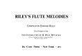 Flute melodies / Compiled by Edward Riley. New introd. by H. Wiley Hitchcock.