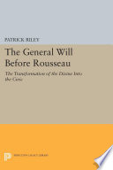 The General Will before Rousseau : the Transformation of the Divine into the Civic.