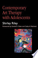 Contemporary art therapy with adolescents / Shirley Riley ; forewords by Gerald D. Oster and Cathy A. Malchiodi.