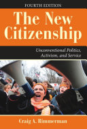 The new citizenship : unconventional politics, activism, and service /