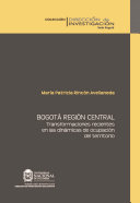 Bogota region central : transformaciones recientes en las dinamicas de ocupacion del territorio /