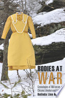 Bodies at war : genealogies of militarism in Chicana literature and culture /