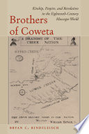 Brothers of Coweta : kinship, empire, and revolution in the eighteenth-century Muscogee world / Bryan C. Rindfleisch.