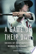 A game of their own : voices of contemporary women in baseball / Jennifer Ring.