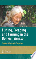 Fishing, foraging and farming in the Bolivian Amazon : on a local society in transition / Lisa Ringhofer.