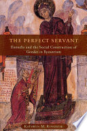 The perfect servant : eunuchs and the social construction of gender in Byzantium / Kathryn M. Ringrose.