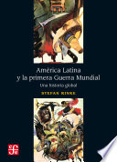 America Latina y la primera Guerra Mundial : una historia global /