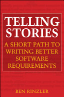 Telling stories : a short path to writing better software requirements /