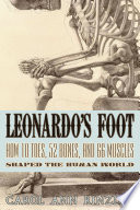 Leonardo's foot : how 10 toes, 52 bones, and 66 muscles shaped the human world /