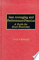 Jazz arranging and performance practice : a guide for small ensembles /