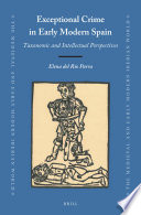 Exceptional crime in early modern Spain : taxonomic and intellectual perspectives / by Elena del Rio Parra.