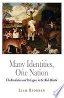 Many identities, one nation : the Revolution and its legacy in the Mid-Atlantic /