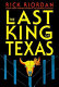 The last king of Texas /