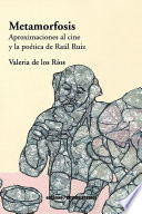 Metamorfosis : aproximaciones al cine y la poetica de Raul Ruiz / Valeria de los Rios.