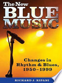 The new blue music : changes in rhythm & blues, 1950-1999 /