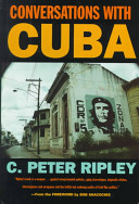 Conversations with Cuba / C. Peter Ripley.