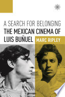 A search for belonging : the Mexican cinema of Luis Buñuel / Mark Ripley.