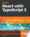 Learn react with TypeScript 3 : beginner's guide to modern react web development with TypeScript 3 /