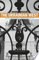 The Ukrainian West : culture and the fate of empire in Soviet Lviv /