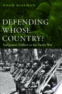 Defending whose country? indigenous soldiers in the Pacific War /
